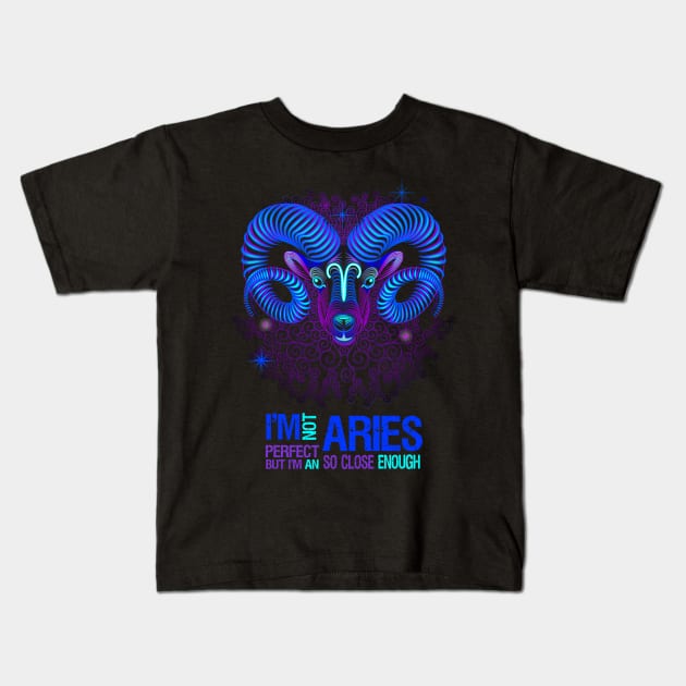 I'm Not Perfect But I'm An Aries So Close Enough Kids T-Shirt by SweetMay